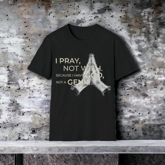 I PRAY, NOT WISH. BECAUSE I HAVE GOD, NOT A GENIE TEE (BLACK)
